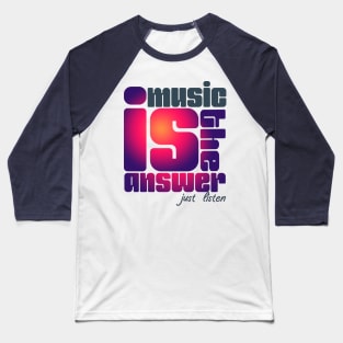 Muisc is the answer just listen Baseball T-Shirt